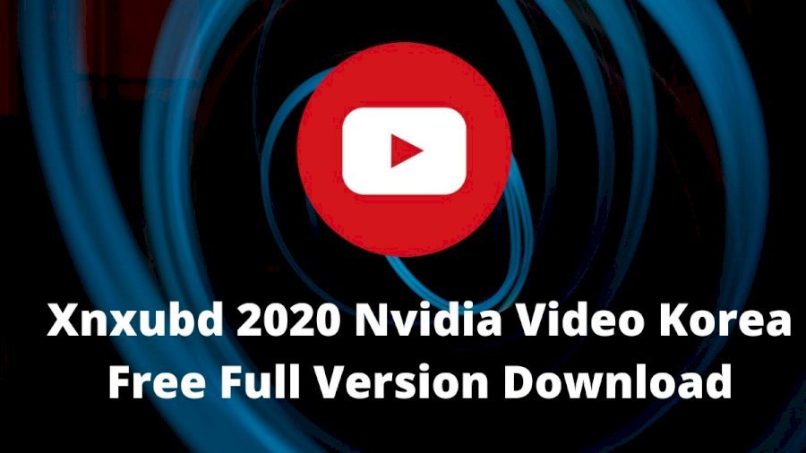 How To Get XNXUB 2019 Nvidia Video On Your PC or Laptop, iOS Device, And Your Android Device?